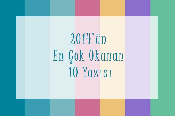 2014'ün En Çok Okunan 10 Yazısı